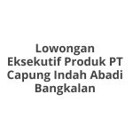 Lowongan Eksekutif Produk PT Capung Indah Abadi Bangkalan Tahun 2026 [Resmi]