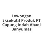 Lowongan Eksekutif Produk PT Capung Indah Abadi Banyumas Tahun Ini [Update]