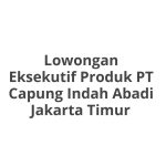 Lowongan Eksekutif Produk PT Capung Indah Abadi Jakarta Timur Tahun 2026 [Resmi]