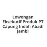 Lowongan Eksekutif Produk PT Capung Indah Abadi Jambi Terbaru [Cepat]