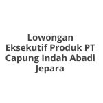 Lowongan Eksekutif Produk PT Capung Indah Abadi Jepara Tahun Ini [Update]