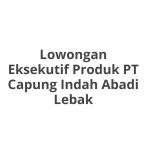 Lowongan Eksekutif Produk PT Capung Indah Abadi Lebak Tahun 2026