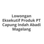 Lowongan Eksekutif Produk PT Capung Indah Abadi Magelang Terbaru 2026