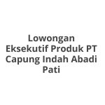 Lowongan Eksekutif Produk PT Capung Indah Abadi Pati Terbaru [Cepat]