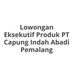 Lowongan Eksekutif Produk PT Capung Indah Abadi Pemalang Terbaru [Cepat]
