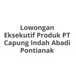 Lowongan Eksekutif Produk PT Capung Indah Abadi Pontianak Terbaru [Cepat]