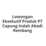 Lowongan Eksekutif Produk PT Capung Indah Abadi Rembang Tahun 2026