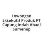 Lowongan Eksekutif Produk PT Capung Indah Abadi Sumenep Terbaru [Cepat]