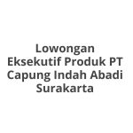 Lowongan Eksekutif Produk PT Capung Indah Abadi Surakarta Tahun 2026 [Resmi]