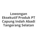 Lowongan Eksekutif Produk PT Capung Indah Abadi Tangerang Selatan Terbaru [Cepat]