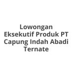 Lowongan Eksekutif Produk PT Capung Indah Abadi Ternate Tahun 2026 [Apply]