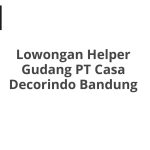 Lowongan Helper Gudang PT Casa Decorindo Bandung Terbaru 2026