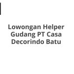 Lowongan Helper Gudang PT Casa Decorindo Batu Tahun 2026 [Update]