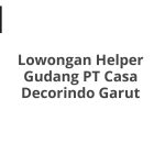 Lowongan Helper Gudang PT Casa Decorindo Garut Terbaru 2026