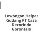 Lowongan Helper Gudang PT Casa Decorindo Gorontalo Terbaru 2026