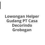 Lowongan Helper Gudang PT Casa Decorindo Grobogan Terbaru [Cepat]