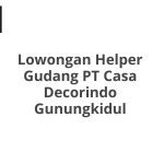 Lowongan Helper Gudang PT Casa Decorindo Gunungkidul Tahun 2026