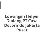 Lowongan Helper Gudang PT Casa Decorindo Jakarta Pusat Tahun 2026 [Resmi]