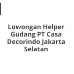Lowongan Helper Gudang PT Casa Decorindo Jakarta Selatan Terbaru [Cepat]
