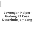 Lowongan Helper Gudang PT Casa Decorindo Jombang Terbaru 2026