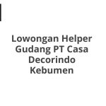 Lowongan Helper Gudang PT Casa Decorindo Kebumen Tahun 2026 [Resmi]