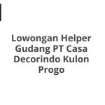 Lowongan Helper Gudang PT Casa Decorindo Kulon Progo Tahun Ini [Update]