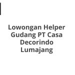 Lowongan Helper Gudang PT Casa Decorindo Lumajang Tahun 2026
