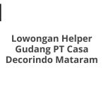 Lowongan Helper Gudang PT Casa Decorindo Mataram Tahun 2026 [Cepat]