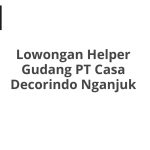Lowongan Helper Gudang PT Casa Decorindo Nganjuk Terbaru [Cepat]