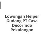 Lowongan Helper Gudang PT Casa Decorindo Pekalongan Tahun 2026