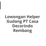 Lowongan Helper Gudang PT Casa Decorindo Rembang Tahun 2026 [Apply]