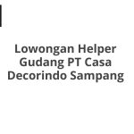 Lowongan Helper Gudang PT Casa Decorindo Sampang Tahun Ini [Update]