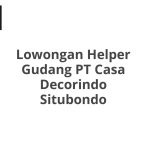 Lowongan Helper Gudang PT Casa Decorindo Situbondo Tahun 2026