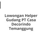 Lowongan Helper Gudang PT Casa Decorindo Temanggung Tahun 2026 [Resmi]