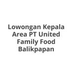 Lowongan Kepala Area PT United Family Food Balikpapan Tahun 2026 [Cepat]