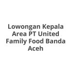 Lowongan Kepala Area PT United Family Food Banda Aceh Tahun 2026 [Cepat]