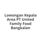 Lowongan Kepala Area PT United Family Food Bangkalan Terbaru [Cepat]