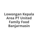 Lowongan Kepala Area PT United Family Food Banjarmasin Tahun 2026