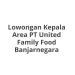 Lowongan Kepala Area PT United Family Food Banjarnegara Tahun 2026 [Apply]