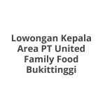 Lowongan Kepala Area PT United Family Food Bukittinggi Terbaru 2026