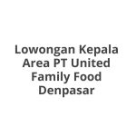 Lowongan Kepala Area PT United Family Food Denpasar Tahun Ini [Update]