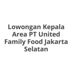 Lowongan Kepala Area PT United Family Food Jakarta Selatan Tahun 2026 [Resmi]
