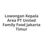 Lowongan Kepala Area PT United Family Food Jakarta Timur Tahun 2026 [Apply]