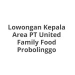 Lowongan Kepala Area PT United Family Food Probolinggo Tahun Ini [Update]