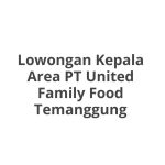 Lowongan Kepala Area PT United Family Food Temanggung Tahun 2026