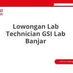 Lowongan Lab Technician GSI Lab Banjar Tahun Ini [Update]