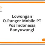 Lowongan O-Ranger Mobile PT Pos Indonesia Banyuwangi Tahun 2026 [Apply]