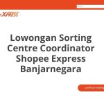 Lowongan Sorting Centre Coordinator Shopee Express Banjarnegara Tahun 2026 [Cepat]