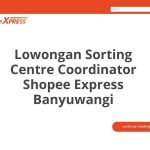 Lowongan Sorting Centre Coordinator Shopee Express Banyuwangi Terbaru [Cepat]