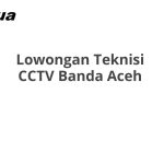 Lowongan Teknisi CCTV Banda Aceh Tahun 2026 [Resmi]